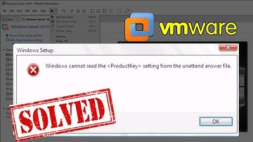 Windows cannot read the ProductKey setting from the unattended answer file - VMware Workstation