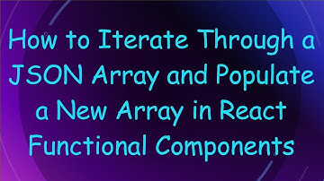 How to Iterate Through a JSON Array and Populate a New Array in React Functional Components