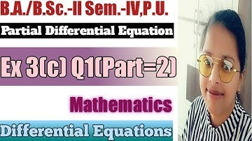 Exercise 3(c) Q1(Part=2) ll Partial Differential Equations ll B.A./B.Sc.-ll Sem.-IV ll Mathematics