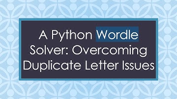 A Python Wordle Solver: Overcoming Duplicate Letter Issues