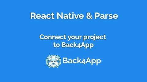 React Native Parse - Connect your React Native Project to Back4App/Parse