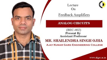 FEEDBACK AMPLIFIERS || ANALOG CIRCUITS || LECTURE 02 BY MR  SHAILENDRA SINGH OJHA || AKGEC