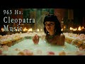 07:43 HOURS 🎧 963 Hz Cleopatra Spiritual Music | Sacred Feminine, Divine Power & Ascension ✨