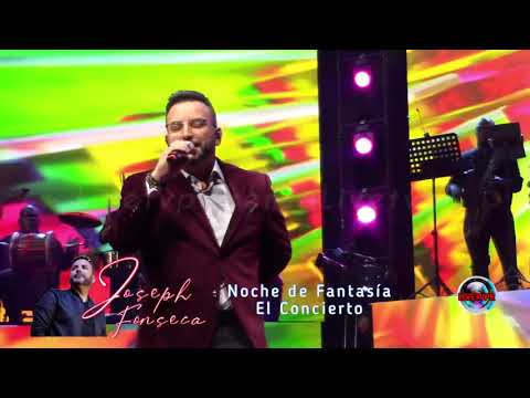Joseph Fonseca - Noche de Fantasía - El Concierto - “Intro,Escúchame”