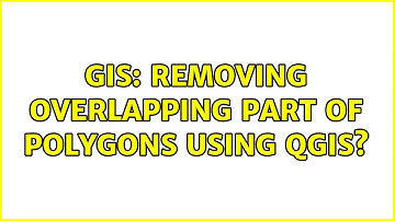 GIS: Removing overlapping part of polygons using QGIS? (2 Solutions!!)