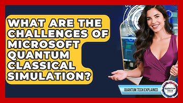 What Are The Challenges Of Microsoft Quantum Classical Simulation? - Quantum Tech Explained