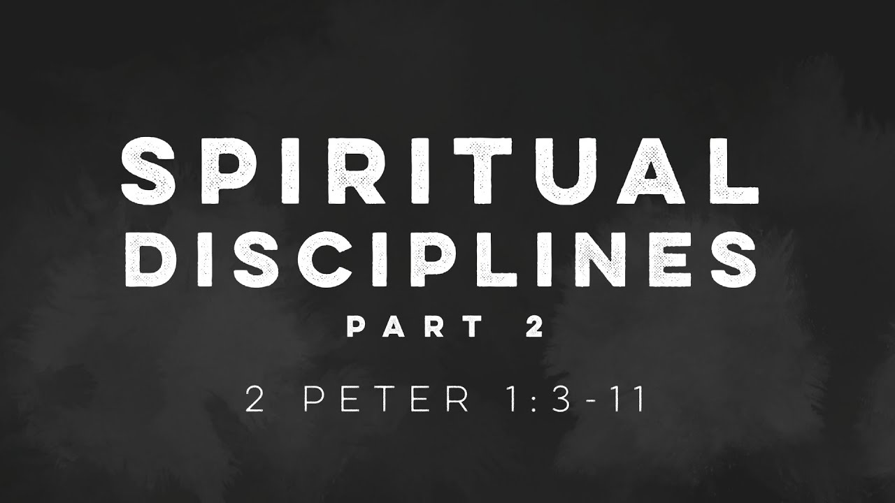 Spiritual Disciplines (part 2) - 2 Peter 1:3-11