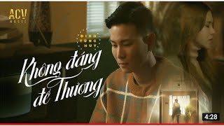 KHÔNG ĐÁNG ĐỂ THƯƠNG   ĐINH TÙNG HUY   OFFICIAL MUSIC VIDEO