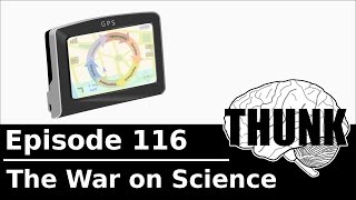 116. The War on Science | THUNK