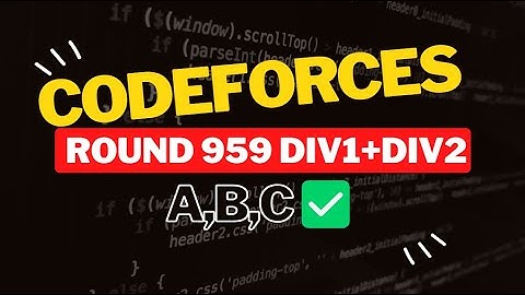 Codeforces Round 959 (Div. 1 + Div. 2) || Editorial for Problem A,B,C