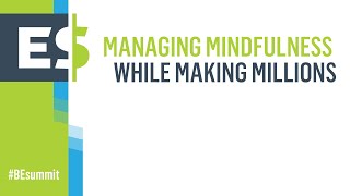 Managing Mindfulness While Making Millions