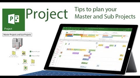 Project 2016 Tips to plan your Master and Sub Projects