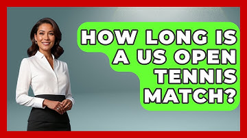 How Long Is A US Open Tennis Match? - The Racket Xpert