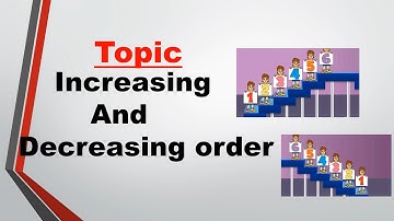 Standard: I, Subject: Maths, Topic: Increasing And Decreasing Order.