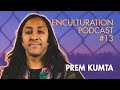 Prem kumta psychedelics ancient tecnhologies indigenous lineages  enculturation podcast 13