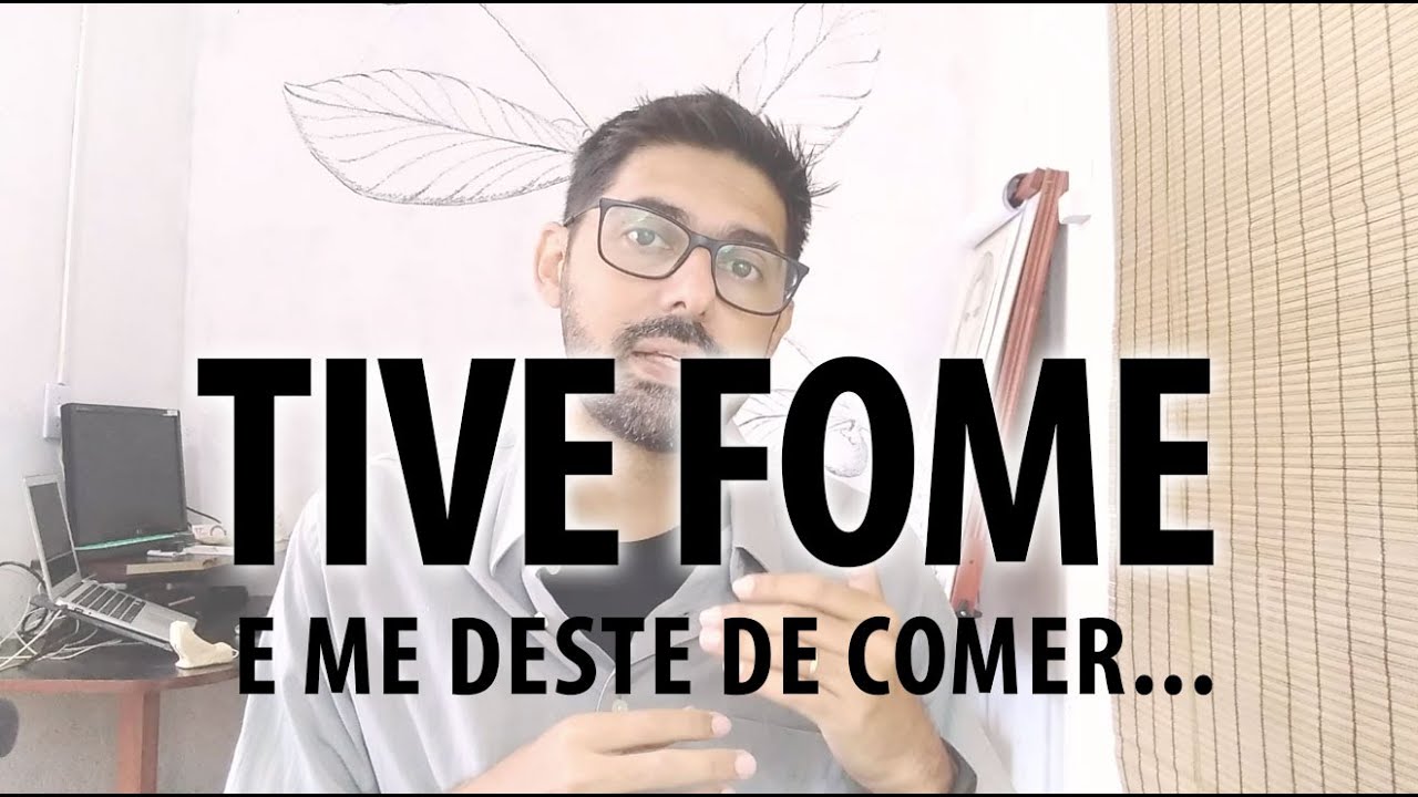 Tive fome e me deste de comer...