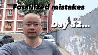 Speaking English to myself for 60 days! Day  52 fossilized mistakes