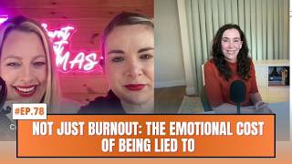 EP 79: Not Just Burnout: The Emotional Cost of Being Lied To