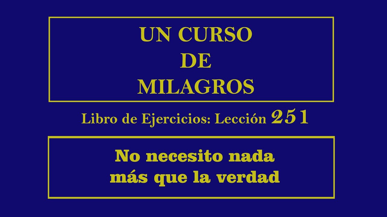Lección 251 del Libro de Ejercicios de Un Curso de Milagros - YouTube
