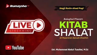 [LIVE] BULUGHUL MARAM - KITAB SHALAT  - Ustadz M Abduh Tuasikal, M.Sc