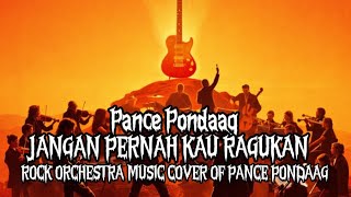 Download Lagu Jangan Pernah Kau Ragukan - Pance Pondaag | ROCK ORCHESTRA Version ( MUSIC COVER OF PANCE PONDAAG ) MP3