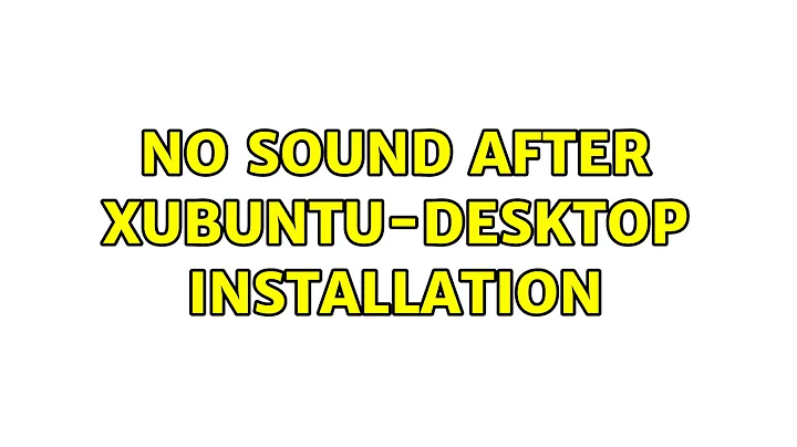 Ubuntu: No sound after Xubuntu-desktop installation (2 Solutions!!)