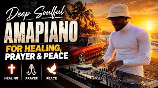Deep Soulful Amapiano For Healing Prayer U0026 Peace