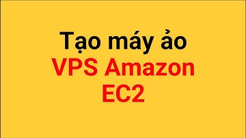 Tạo máy ảo VPS Amazon EC2 (virtual machine AWS EC2) - web5dev