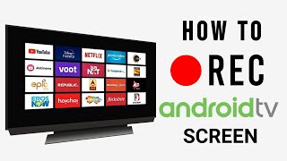 How To Record Android Tv Screen Screen Recorder For Smart Tv