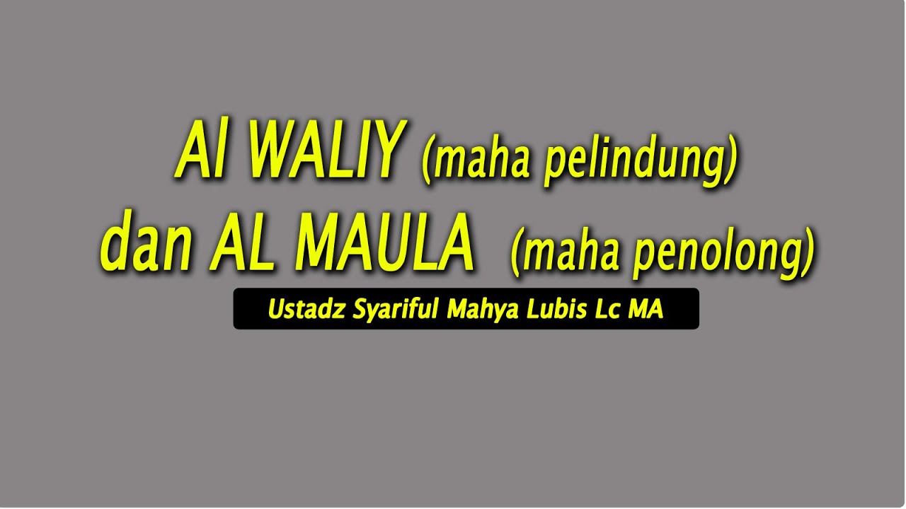 Al WALIY maha pelindung dan AL MAULA  maha penolong  Ustadz Syariful Mahya Lubis