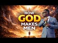How God makes men-Apst. Arome Osayi