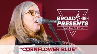 Broad & High Presents: "CornflowerBlue" by Push Me Pull You
