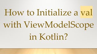 How To Initialize A Val With Viewmodelscope In Kotlin?