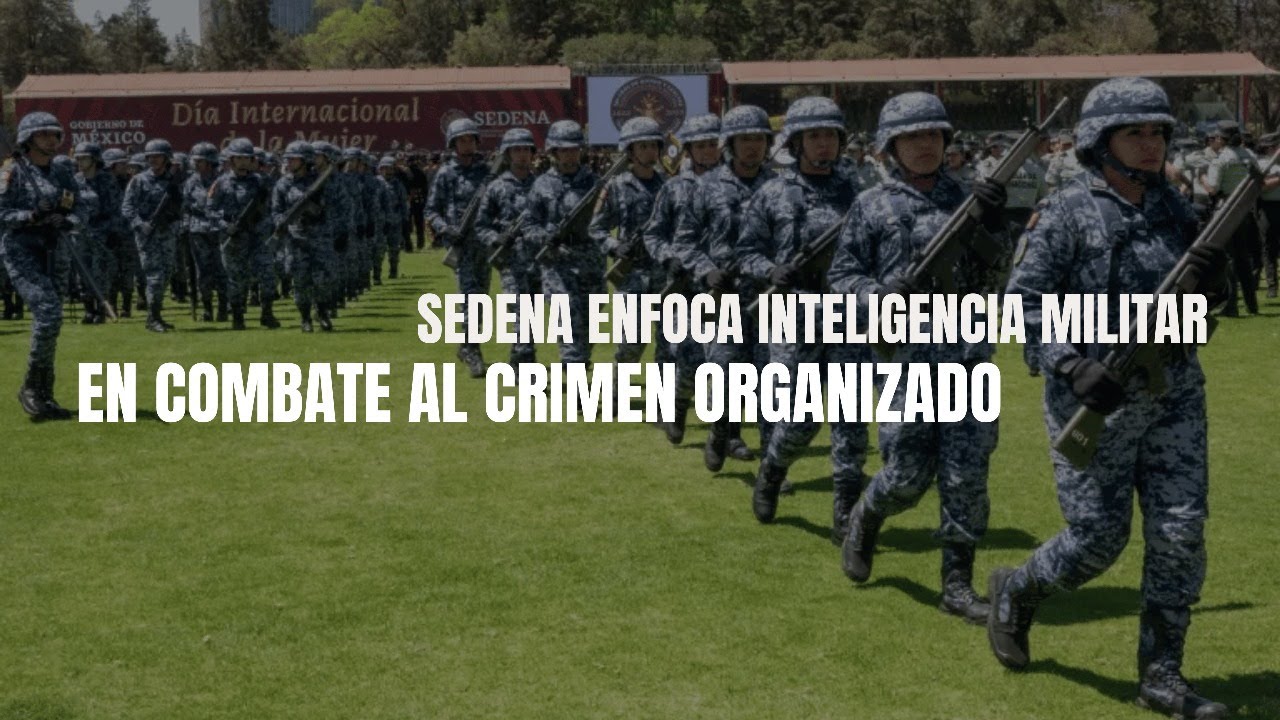 Sedena enfoca inteligencia militar en combate al crimen organizado # ...