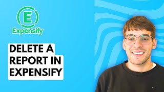 How to Delete a Report in Expensify [2026 Full Guide]