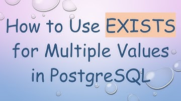 How to Use EXISTS for Multiple Values in PostgreSQL