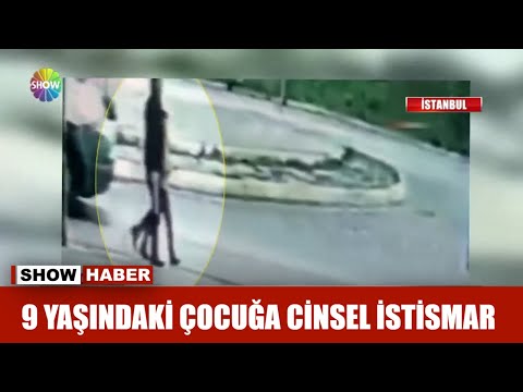 9 yaşındaki çocuğa cinsel istismar!