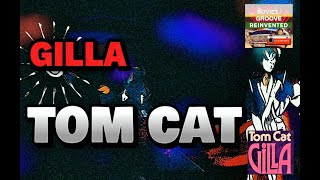 Gilla - Tom Cat - Like You've Never Seen!