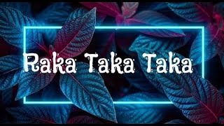 Raka Raka Taka Taka Taka - (Lyrics/Letra)