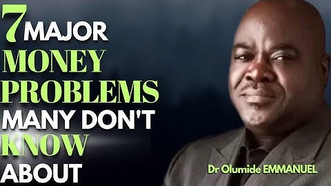 Dr Olumide 7 MAJOR MONEY PROBLEMS MANY DON