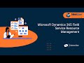 Microsoft Dynamics 365 Field Service Resource Management