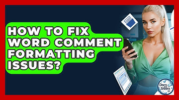 How To Fix Word Comment Formatting Issues? - Docs and Sheets Pro