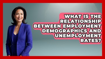 What Is the Relationship Between Employment Demographics and Unemployment Rates?