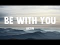 Akon - Be With You (Lyrics)