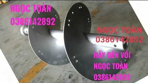 TRỤC VÍT XOẮN, VÍT TẢI...NGỌC TOÀN 0386142892