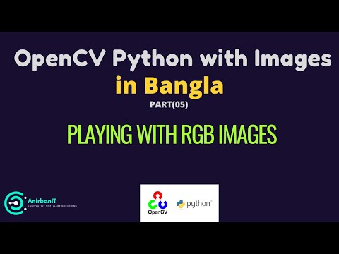 OpenCv Python  with Image in Bangla part 5 ~ Playing With RGB images