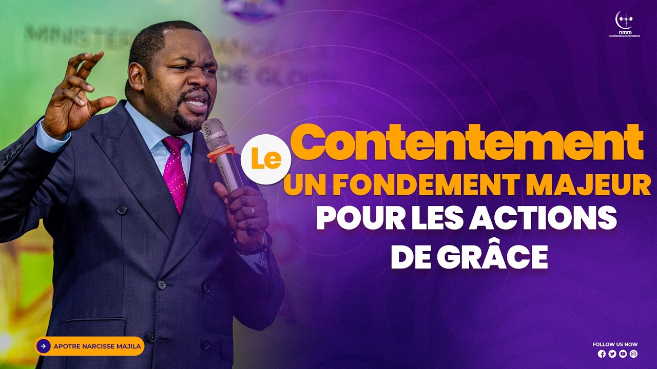 APÔTRE NARCISSE MAJILA | LE CONTENTEMENT UN FONDEMENT MAJEUR POUR LES ACTIONS DE GRÂCE