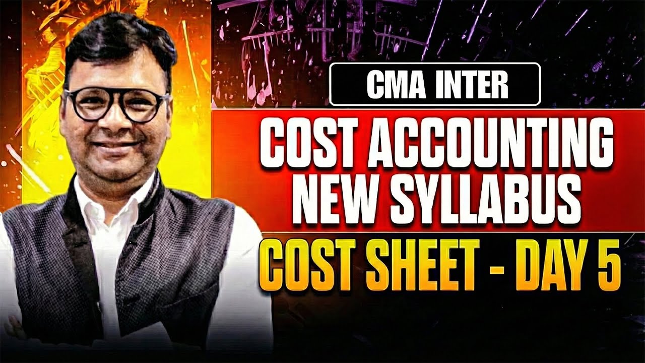 CMA Inter Cost | Cost Accounting | New Syllabus | Cost Sheet - Day 5 ...