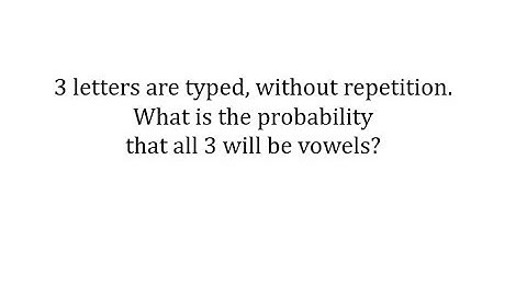 Probability of 3 letters With No Repetition are Vowels