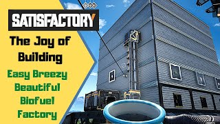 Satisfactory - The Joy of Building - Easy Breezy Beautiful Biofuel Factory